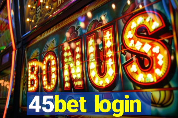 45bet login